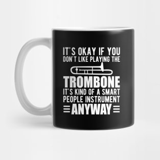 Trombone Player - It's kind of a smart people instrument anyway w Mug